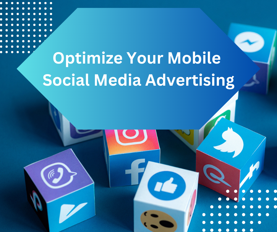 How to Optimize Your Mobile Social Media Advertising